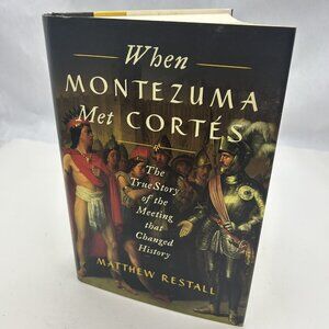 When Montezuma Met Cortés : The True Story of the Meeting That Changed...
